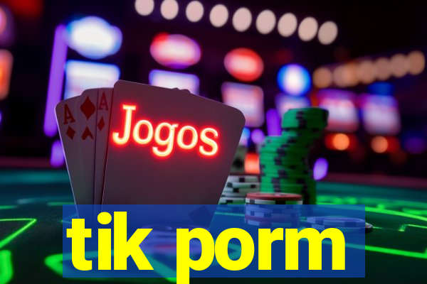 tik porm